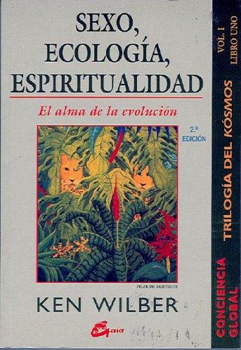 Sexo, Ecologia, Espiritualidad: El Alma de La Evolucion; Trilogia del Kosmos Vol. I Libro Uno (Conciencia Global)