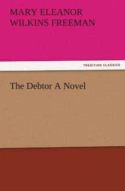 The Debtor A Novel (TREDITION CLASSICS)