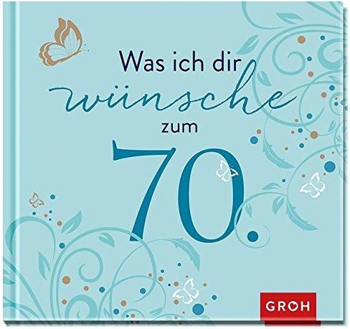 Was ich dir wünsche zum 70. (Runde Geburtstage)