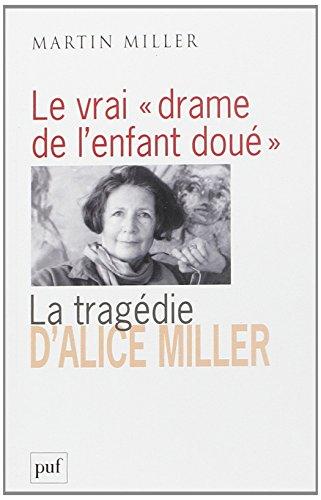 Le vrai drame de l'enfant doué : la tragédie d'Alice Miller : l'effet des traumatismes de guerre dans la famille