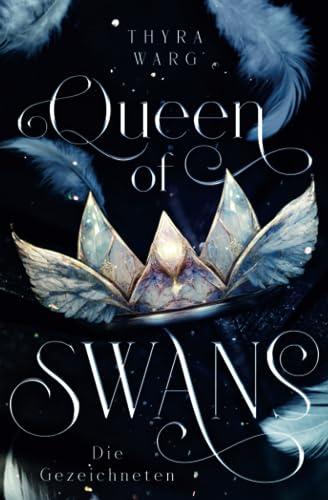 Queen of Swans: Die Gezeichneten - Spannende Zeitreise-Romantasy