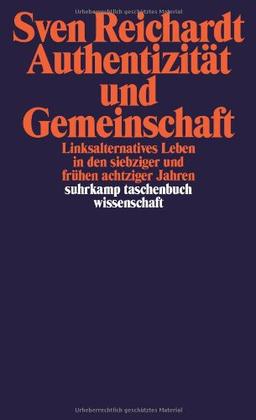 Authentizität und Gemeinschaft: Linksalternatives Leben in den siebziger  und frühen achtziger Jahren (suhrkamp taschenbuch wissenschaft)