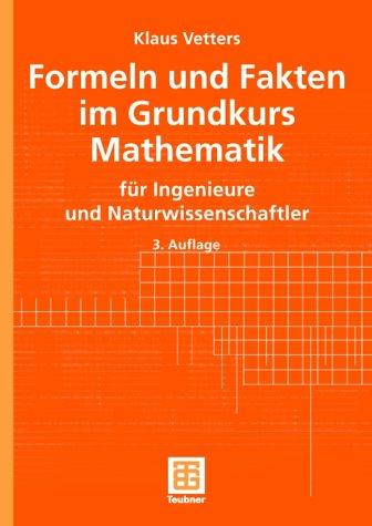 Formeln und Fakten im Grundkurs Mathematik. für Ingenieure und Naturwissenschaftler (Mathematik für Ingenieure und Naturwissenschaftler, Ökonomen und Landwirte)