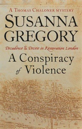 Conspiracy of Violence: Chaloner's First Exploit in Restoration London (Thomas Chaloner Mysteries)