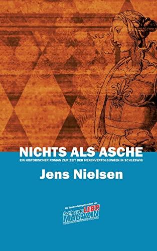 Nichts als Asche: Ein historischer Roman zur Zeit der Hexenverfolgungen in Schleswig