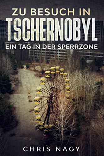 Zu Besuch in Tschernobyl: Ein Tag in der Sperrzone