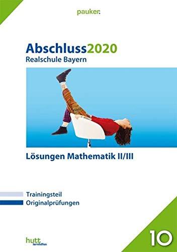 Abschluss 2020 - Realschule Bayern Lösungen Mathematik II/III (pauker.)