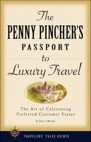 The Penny Pincher's Passport to Luxury Travel (Travelers' Tales Guides)