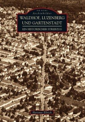 Waldhof, Luzenberg und Gartenstadt. Ein historischer Streifzug