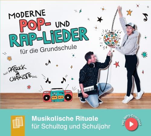 Moderne Pop- und Rap-Lieder für die Grundschule: Musikalische Rituale für Schultag und Schuljahr zum Begrüßen, Bewegen, Aufräumen, Verabschieden & Co., inkl. MP3-Download