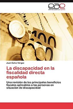 La discapacidad en la fiscalidad directa española: Una revisión de los principales beneficios fiscales aplicables a las personas en situación de discapacidad