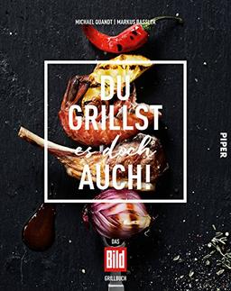 Du grillst es doch auch!: Das BILD-Grillbuch