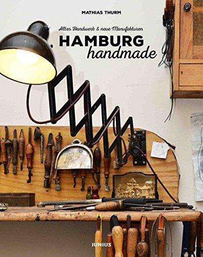 Hamburg handmade: Altes Handwerk & neue Manufakturen