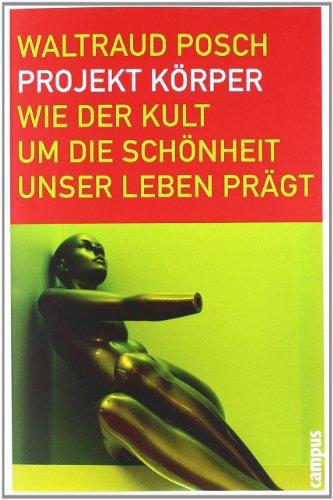 Projekt Körper: Wie der Kult um die Schönheit unser Leben prägt