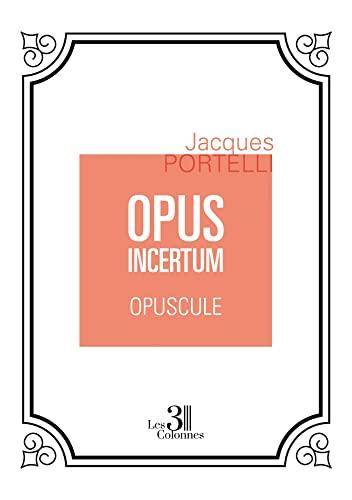 OPUS INCERTUM : OPUSCULE