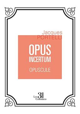 OPUS INCERTUM : OPUSCULE