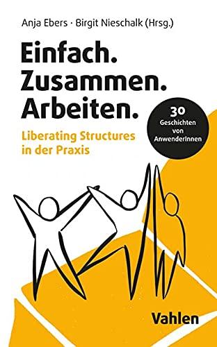 Einfach.Zusammen.Arbeiten: Liberating Structures in der Praxis