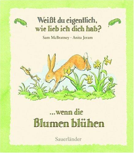 Weißt du eigentlich, wie lieb ich dich hab? Wenn die Blumen blühen