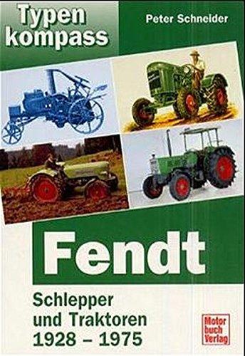 Fendt Band 1: Schlepper und Traktoren 1928-1975 (Typenkompass)