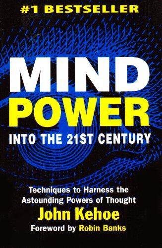 Mind Power Into the 21st Century: Techniques to Harness the Astounding Powers of Thought