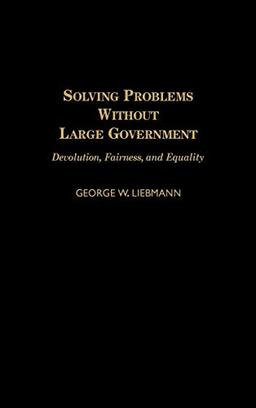 Solving Problems Without Large Government: Devolution, Fairness, and Equality