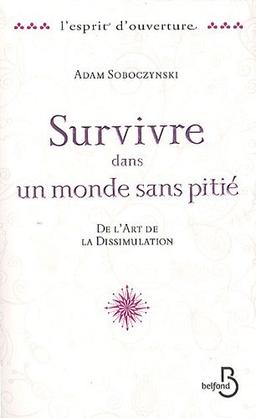 Survivre dans un monde sans pitié : de l'art de la dissimulation