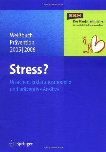 Stress?: Ursachen, Erklärungsmodelle und präventive Ansätze: Ursachen, Erklarungsmodelle Und Praventive Ansatze (Weißbuch Prävention)