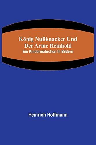 König Nußknacker und der arme Reinhold; Ein Kindermährchen in Bildern