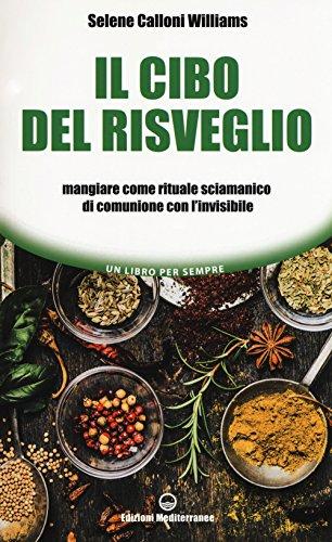 Il cibo del risveglio. Mangiare come rituale sciamanico di comunione con l'invisibile (Un libro per sempre)