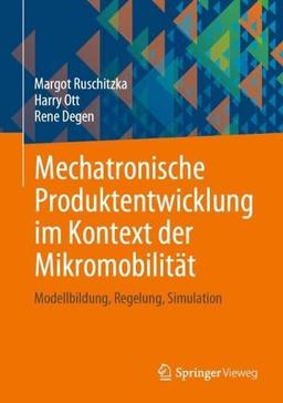 Mechatronische Produktentwicklung im Kontext der Mikromobilität: Modellbildung, Regelung, Simulation