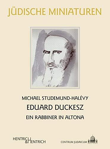 Eduard Duckesz: Ein Rabbiner in Altona (Jüdische Miniaturen: Herausgegeben von Hermann Simon)