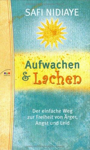 Aufwachen und Lachen. Der einfache Weg zur Freiheit von Ärger, Angst und Leid