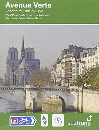 Avenue Verte - London to Paris by Bike: The Official Guide to the 345 Mile/550 Km Route Between the London Eye and Notre Dame