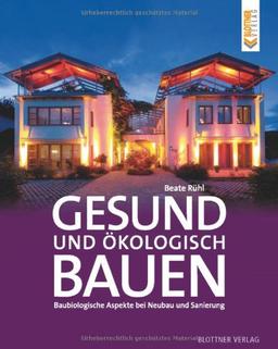 Gesund und ökologisch Bauen: Baubiologische Aspekte bei Neubau und Sanierung