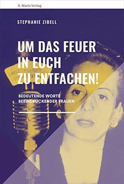 Um das Feuer in euch zu entfachen!: Reden außergewöhnlicher Frauen (Neue Reihe Sachbuch)