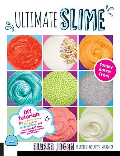 Ultimate Slime: DIY Tutorials for Crunchy Slime, Fluffy Slime, Fishbowl Slime, and More Than 100 Other Oddly Satisfying Recipes and Projects--Totally Borax Free!