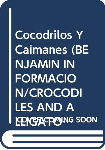 Cocodrilos Y Caimanes (BENJAMIN INFORMACION/CROCODILES AND ALLIGATORS)