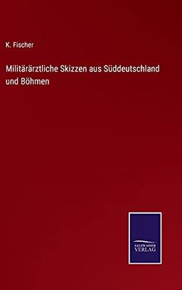 Militärärztliche Skizzen aus Süddeutschland und Böhmen