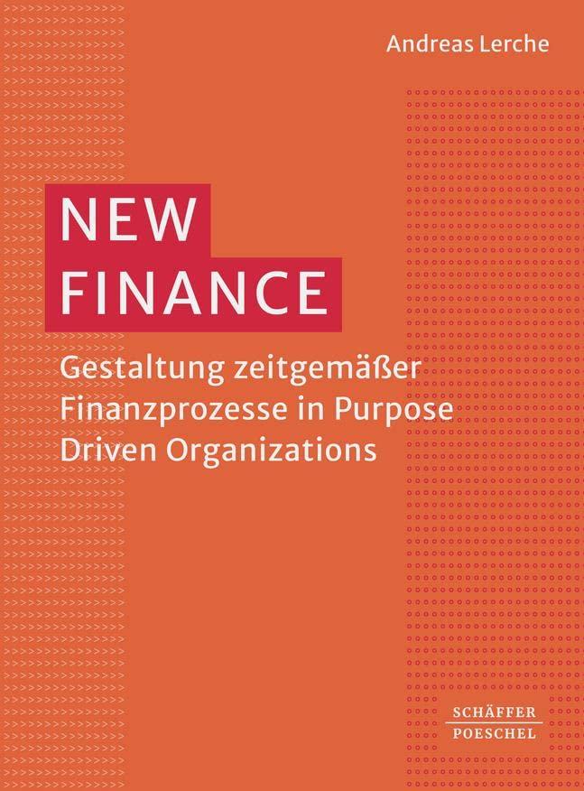 New Finance: Gestaltung zeitgemäßer Finanzprozesse in Purpose Driven Organizations