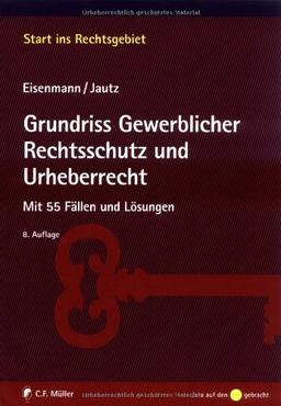 Grundriss Gewerblicher Rechtsschutz und Urheberrecht: Mit 55 Fällen und Lösungen