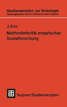 Teubner Studienskripten, Bd.49: Methodenkritik empirischer Sozialforschung. Eine Problemanalyse sozialwissenschaftlicher Forschungspraxis