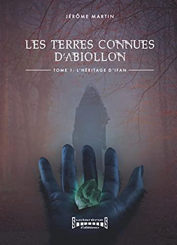 Les terres connues d'Abiollon. Vol. 1. L'héritage d'Ifan