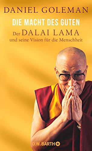 Die Macht des Guten: Der Dalai Lama und seine Vision für die Menschheit