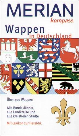 Wappen in Deutschland . MERIAN Reise-Kompasse: Über 400 Wappen. Alle Bundesländer, alle Landkreise und alle kreisfreien Städte. Mit Lexikon zur Heraldik