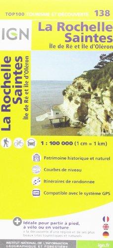 IGN 1 : 100 000 La Rochelle Saintes: Top 100 Tourisme et Découverte. Patrimoine historique et naturel / Courbes de niveau / Itinéaires de randonnée / Compatible GPS (Ign Map)