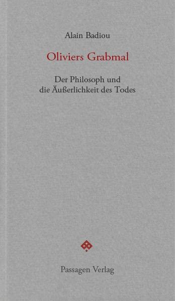 Oliviers Grabmal: Der Philosoph und die Äußerlichkeit des Todes (Passagen forum)