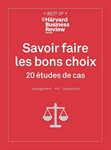 Savoir faire les bons choix : 20 études de cas : management, RH, leadership