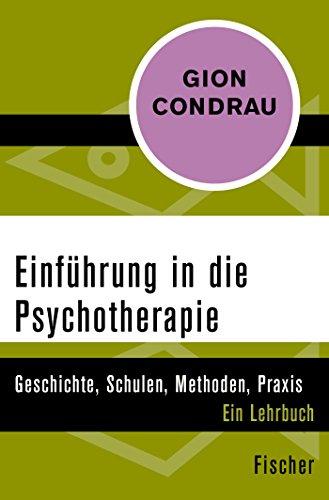 Einführung in die Psychotherapie: Geschichte, Schulen, Methoden, Praxis. Ein Lehrbuch