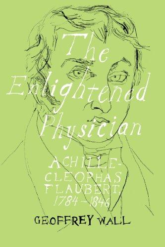 The Enlightened Physician: Achille-Cléophas Flaubert, 1784-1846 (Peter Lang Ltd.)