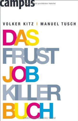 Das Frustjobkillerbuch: Warum es egal ist, für wen Sie arbeiten